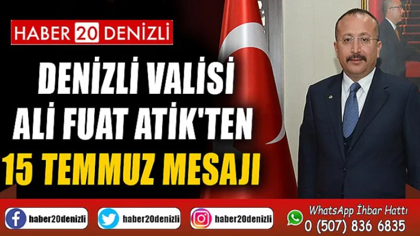Denizli Valisi Ali Fuat Atik'ten 15 Temmuz Mesajı