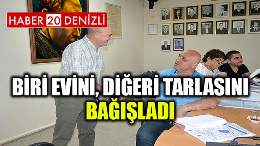 Biri evini, diğeri tarlasını bağışladı