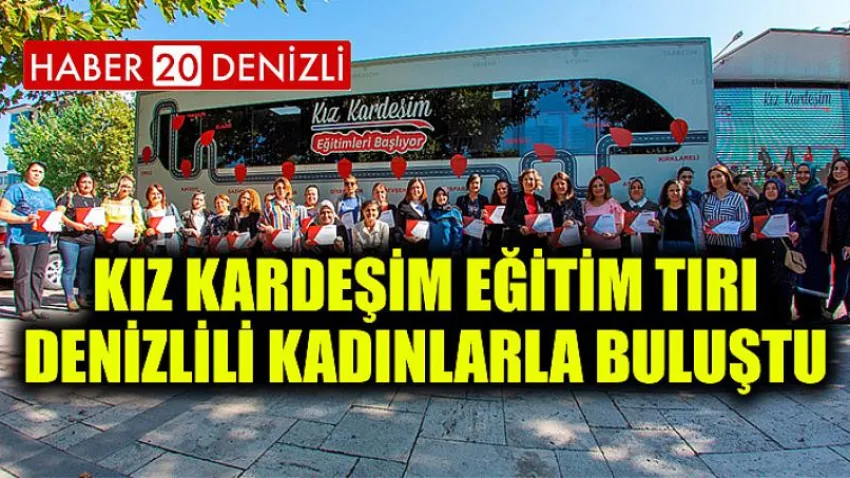 Kız Kardeşim Eğitim Tırı Denizlili kadınlarla buluştu