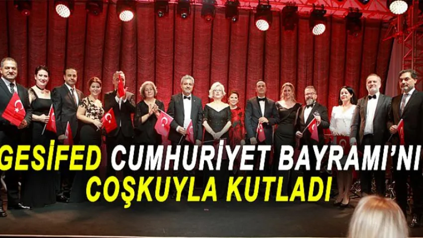 Gesifed Cumhuriyet Bayramı’nı Çoşkuyla Kutladı…