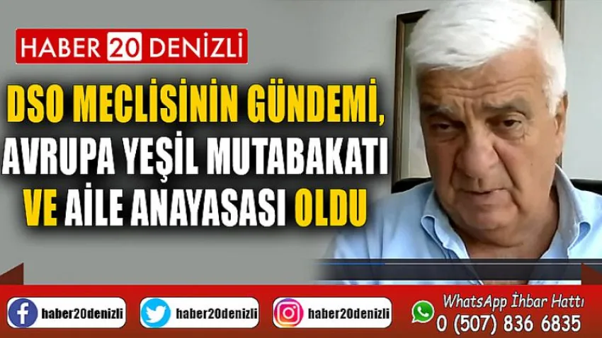 DSO MECLİSİNİN GÜNDEMİ, AVRUPA YEŞİL MUTABAKATI ve AİLE ANAYASASI OLDU