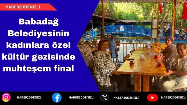 Babadağ Belediyesinin kadınlara özel kültür gezisinde muhteşem final