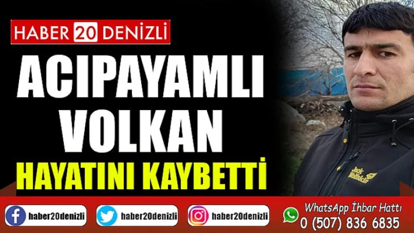Acıpayamlı Volkan Hayatını Kaybetti