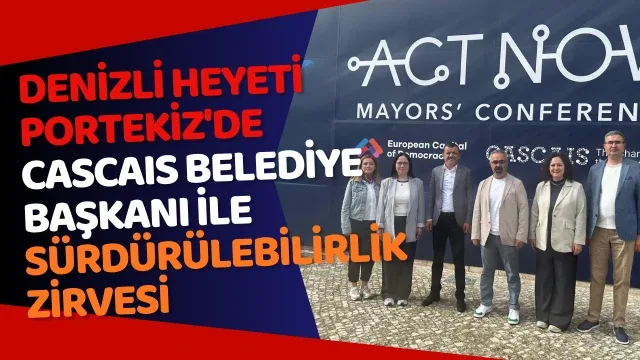 Denizli heyeti Portekiz'de Cascais Belediye Başkanı ile sürdürülebilirlik zirvesi