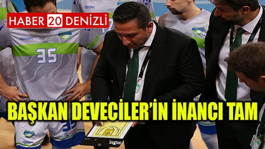 Başkan Deveciler’in İnancı Tam
