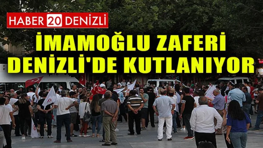 İmamoğlu Zaferi Denizli'de Kutlanıyor