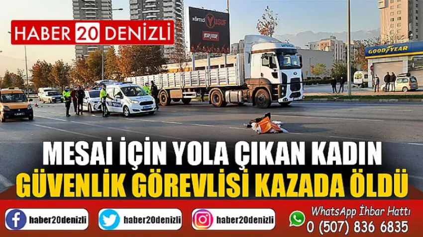 Mesai için yola çıkan kadın güvenlik görevlisi kazada öldü