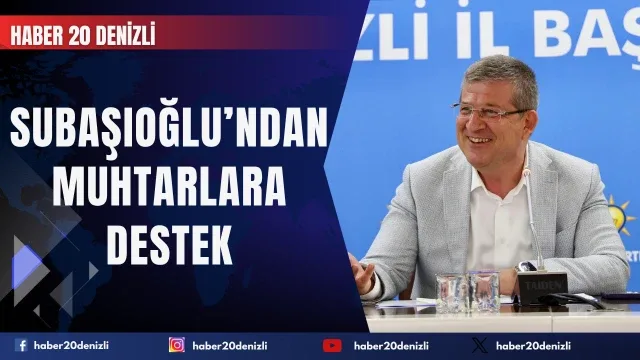 AK Parti İl Başkanı Subaşıoğlu’ndan muhtarlara destek
