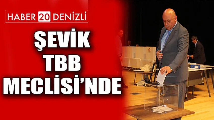 Şevik, TBB Meclisi’nde