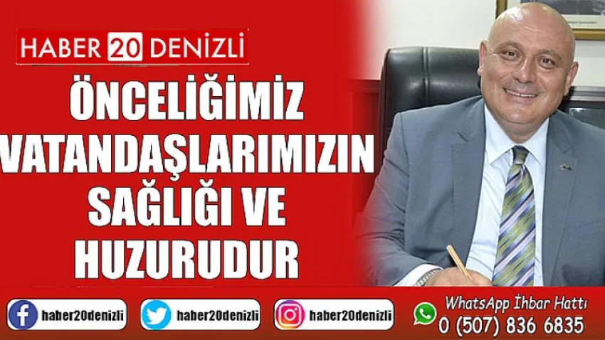Önceliğimiz Vatandaşlarımızın Sağlığı ve Huzurudur