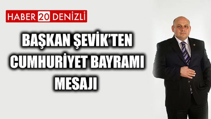 Başkan Şevik’ten Cumhuriyet Bayramı mesajı