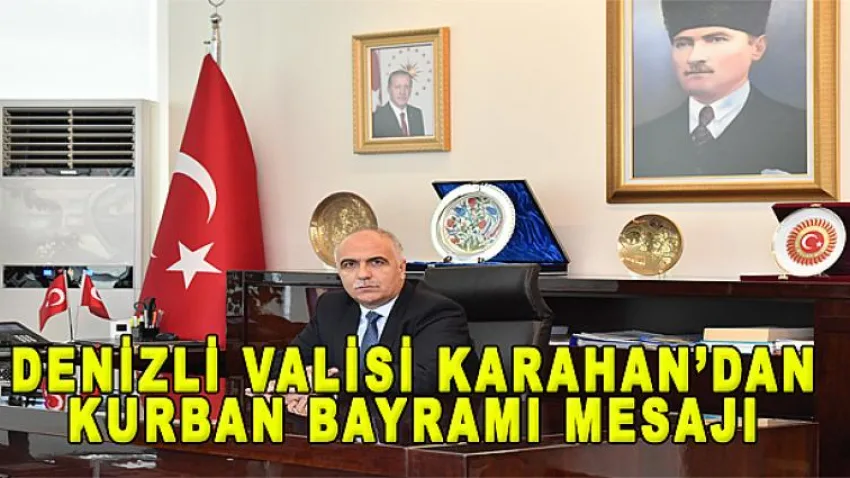 Denizli Valisi Karahan'dan Kurban Bayramı Mesajı