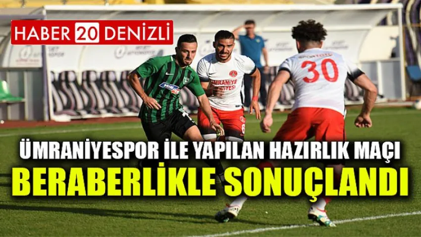 Ümraniyespor ile Yapılan Hazırlık Maçı Beraberlikle Sonuçlandı