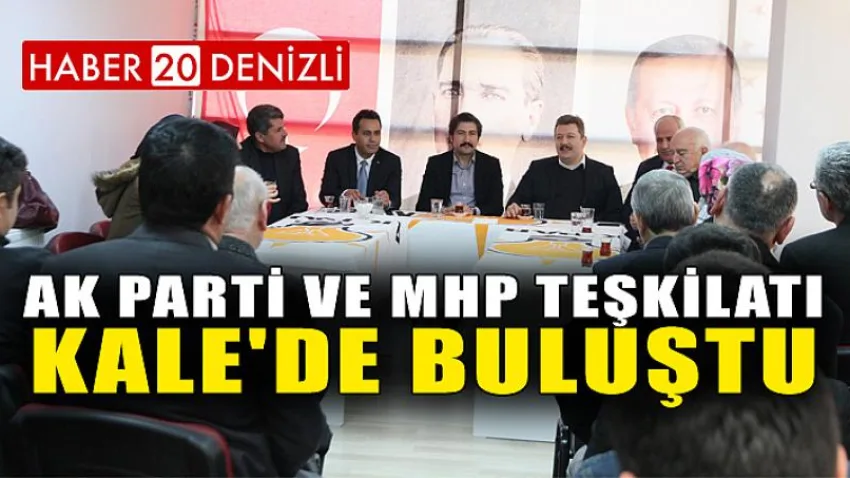 Ak Parti ve MHP Teşkilatı Kale'de Buluştu