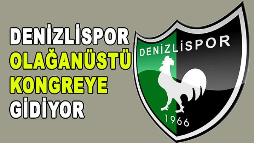 Denizlispor Olağanüstü Kongreye Gidiyor
