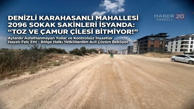 Denizli Karahasanlı Mahallesi 2096 Sokak Sakinleri İsyanda: "Toz ve Çamur Çilesi Bitmiyor!"