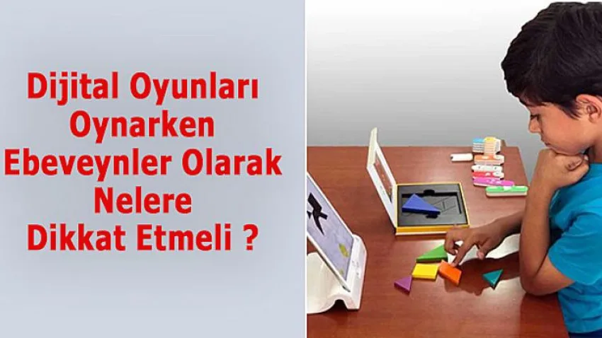 Dijital Oyunları Oynarken Ebeveynler Olarak Nelere Dikkat Etmeli ?