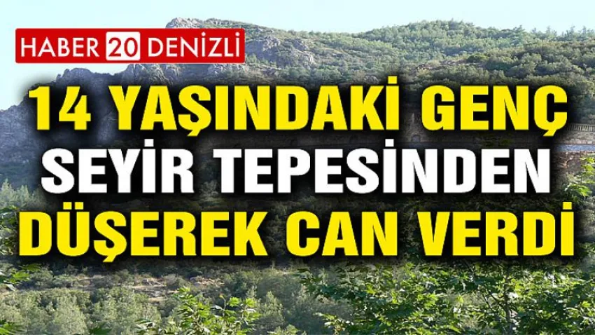 14 Yaşındaki Genç Seyir Tepesinden Düşerek Can Verdi
