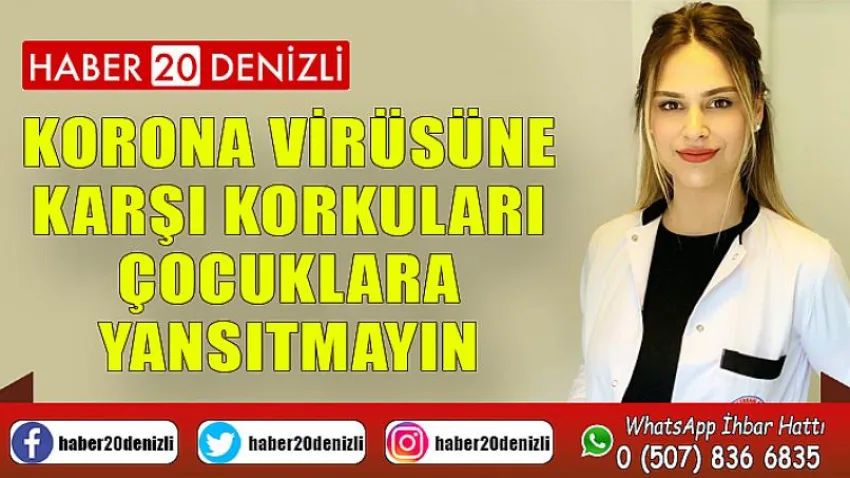 Korona virüsüne karşı korkuları çocuklara yansıtmayın