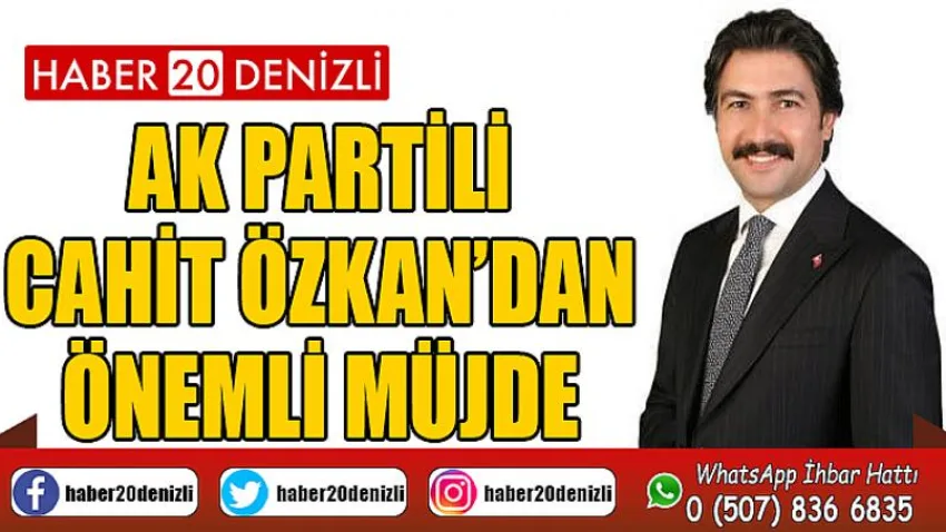AK Partili Cahit Özkan’dan Önemli Müjde