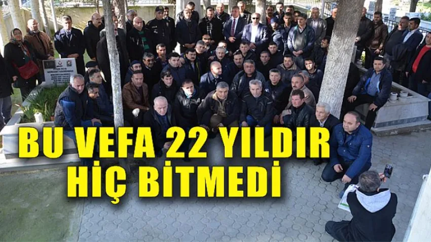 Bu Vefa 22 Yıldır Hiç Bitmedi