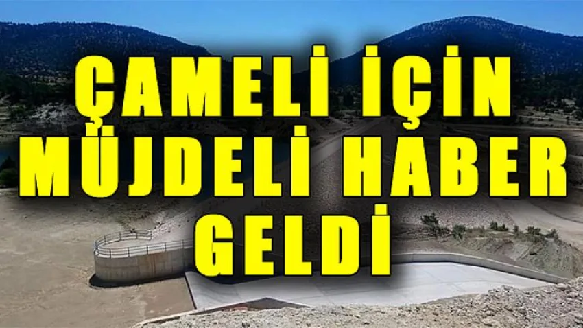 Çameli için Müjdeli Haber Geldi