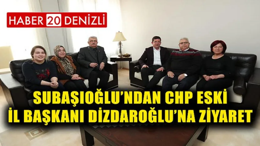 Subaşıoğlu’ndan CHP Eski İl Başkanı Dizdaroğlu’na Ziyaret