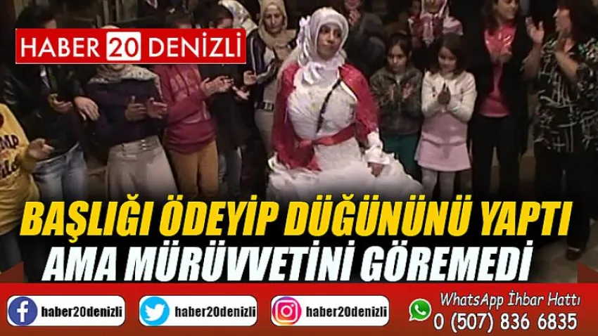 Başlığı ödeyip düğününü yaptı ama mürüvvetini göremedi