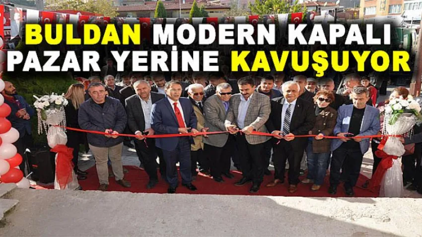 Buldan Modern Kapalı Pazar Yerine Kavuşuyor