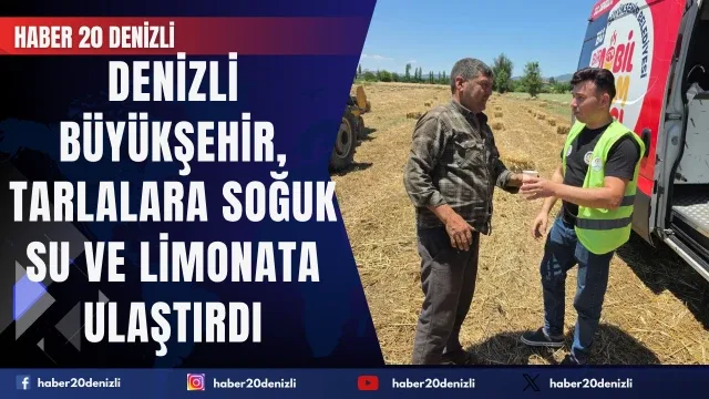 Denizli Büyükşehir tarlalarda emekçinin yanında Denizli Büyükşehir, tarlalara soğuk su ve limonata ulaştırdı