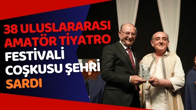 38 Uluslararası Amatör Tiyatro Festivali coşkusu şehri sardı Onlarca oyun tiyatroseverlerle buluşuyor