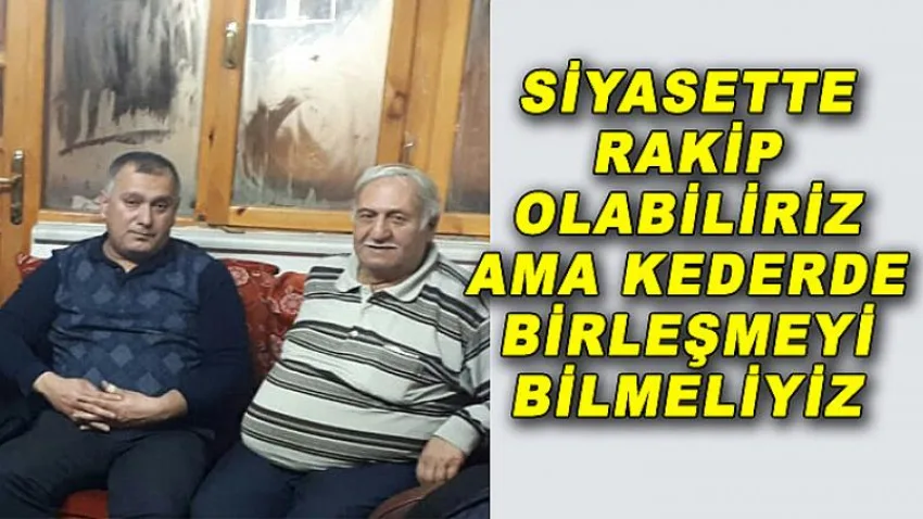 Siyasette Rakip Olabiliriz Ama Kederde Birleşmeyi Bilmeliyiz