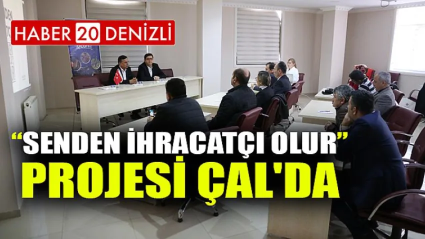 “Senden İhracatçı Olur” Projesi Çal'da