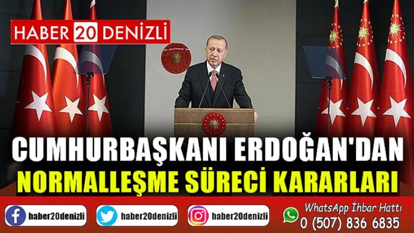 Cumhurbaşkanı Erdoğan'dan, normalleşme süreci kararları