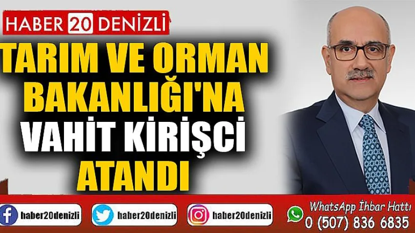 Tarım ve Orman Bakanlığı'na Vahit Kirişci atandı