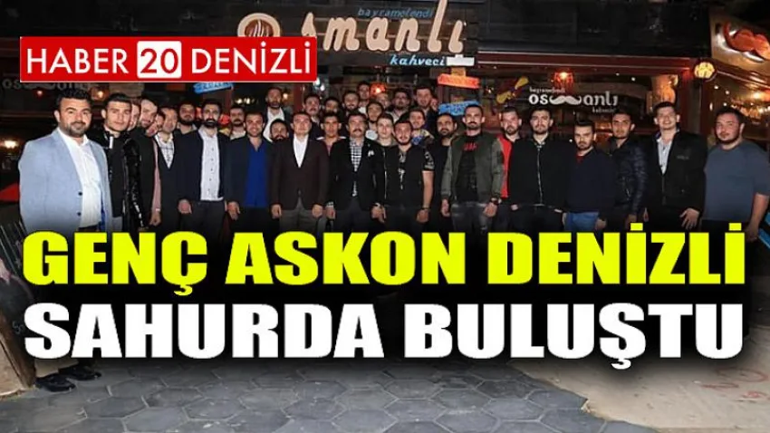 Genç Askon Denizli Sahur’da Buluştu
