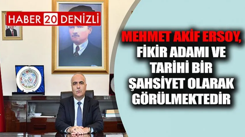 Mehmet Akif Ersoy, Fikir Adamı ve Tarihi Bir Şahsiyet Olarak Görülmektedir