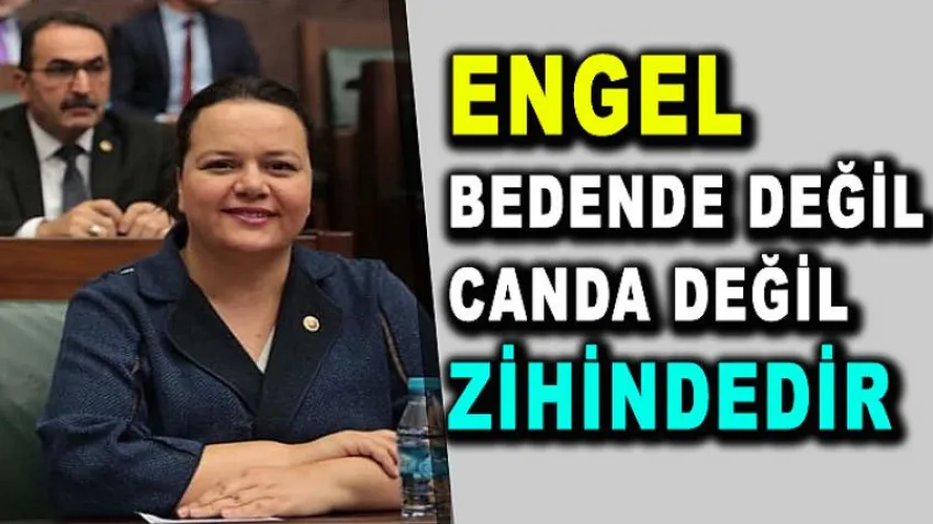 Engel bedende değil, engel canda değil, engeller zihindedir