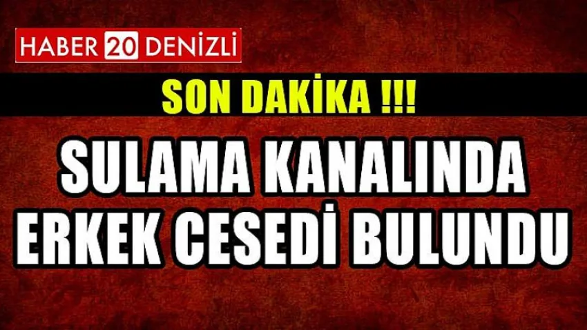 Sulama Kanalında Erkek Cesedi Bulundu