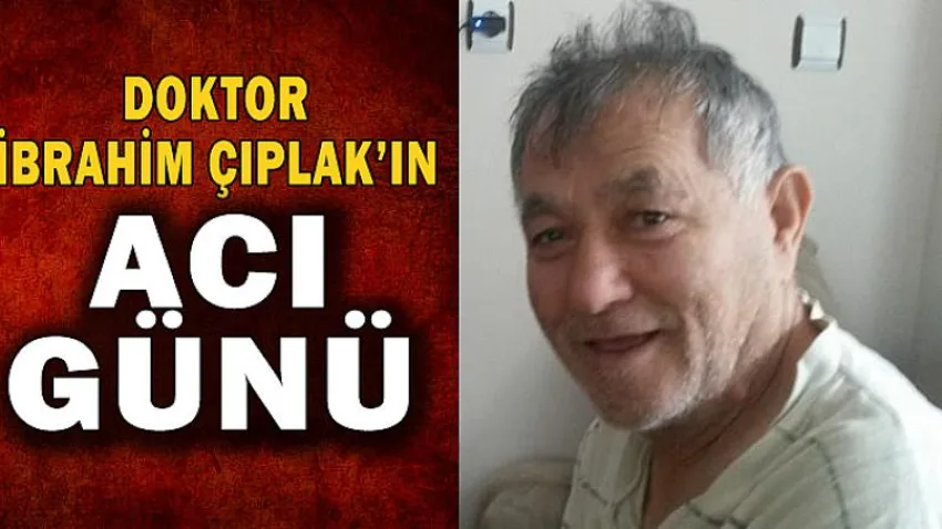 Doktor İbrahim Çıplak'ın Acı Günü
