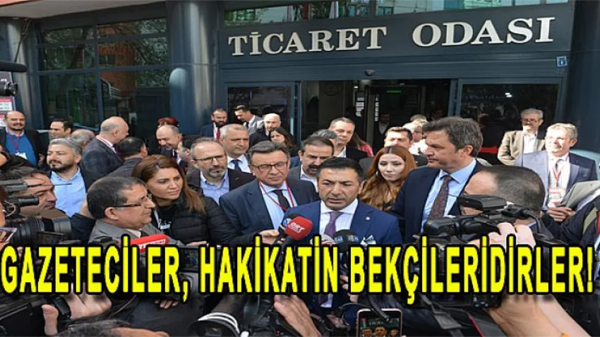 Gazeteciler, Hakikatin Bekçileridirler !
