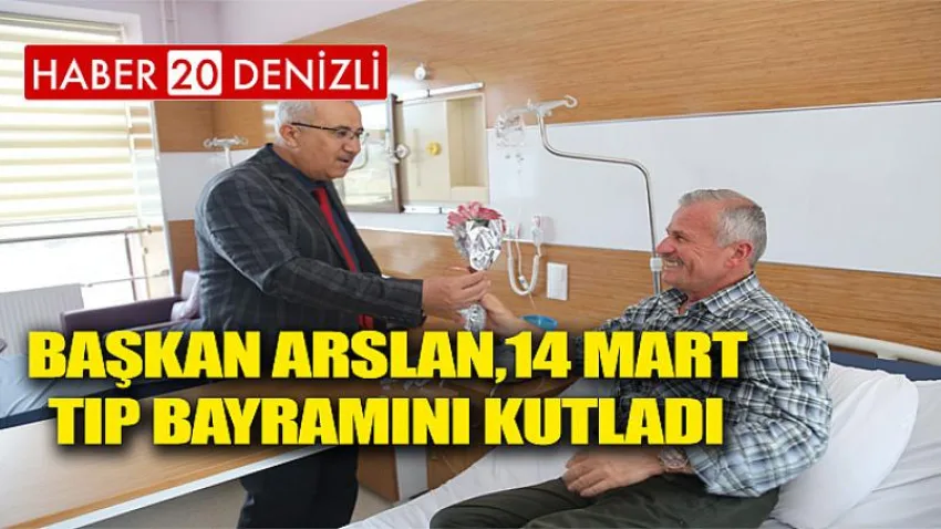 Başkan Arslan,14 Mart Tıp Bayramını Kutladı