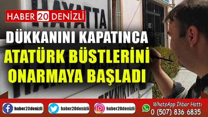 Dükkanını kapatınca Atatürk büstlerini onarmaya başladı