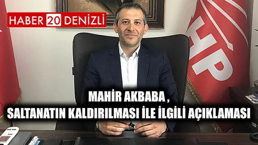 Mahir Akbaba , Saltanatın Kaldırılması ile İlgili Açıklaması