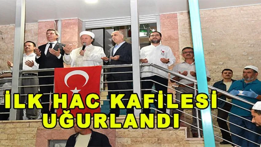İlk Hac Kafilesi Uğurlandı