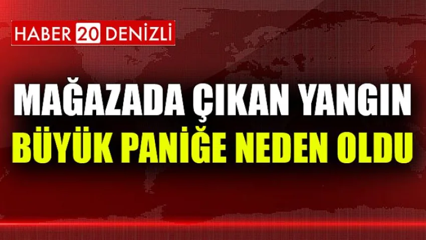 Mağazada çıkan yangın büyük paniğe neden oldu
