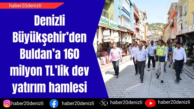 Denizli Büyükşehir’den Buldan’a 160 milyon TL’lik dev yatırım hamlesi
