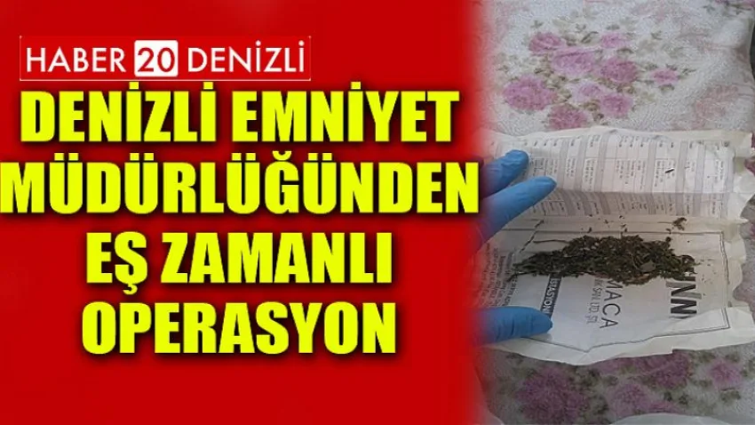 Denizli Emniyet Müdürlüğünden Eş Zamanlı Operasyon