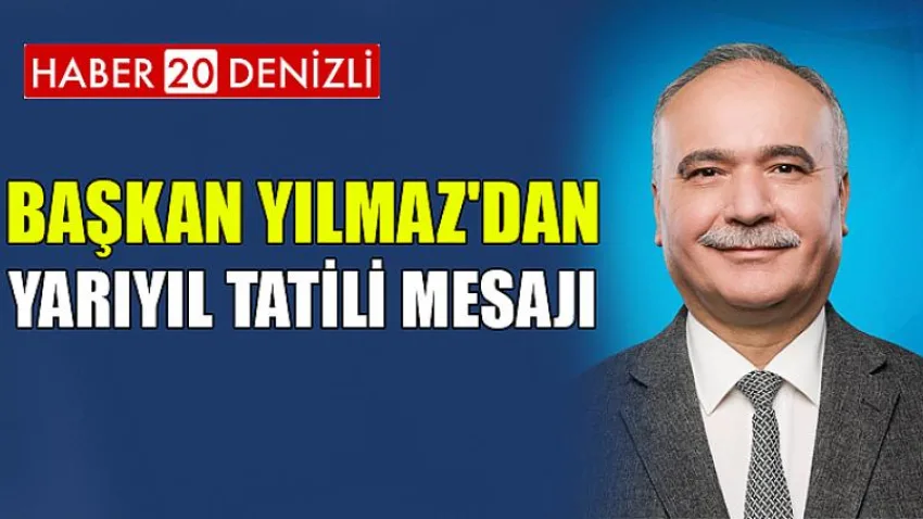 Başkan Yılmaz'dan Yarıyıl Tatili Mesajı