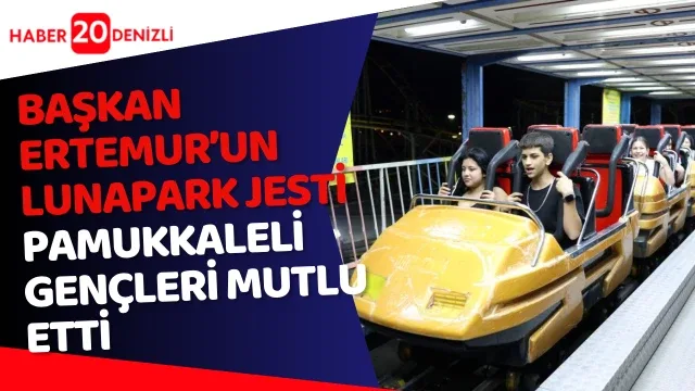 Başkan Ertemur’un Lunapark Jesti Pamukkaleli Gençleri Mutlu Etti